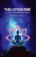 The Lotus Fire: A Study in Symbolic Yoga - Gyan Books