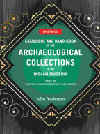 Catalogue and Hand-Book of the Archaeological Collections In the Indian Museum Gupta and Inscription Galleries Part-2 - Gyan Books
