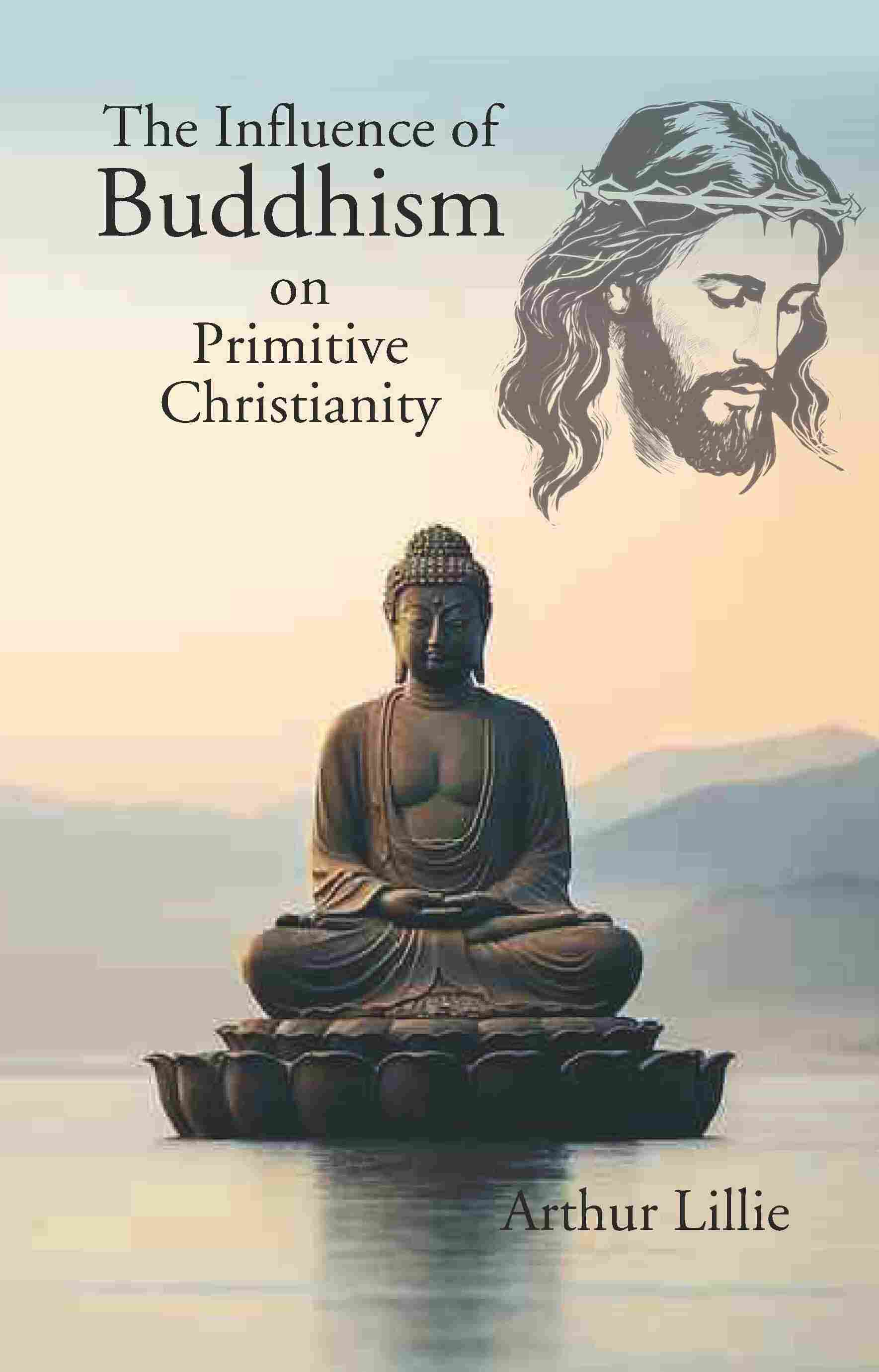 The Influence of Buddhism on Primitive Christianity - Gyan Books