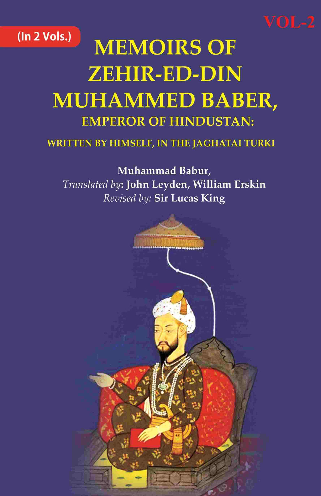 Memoirs of Zehir-Ed-Din Muhammed Baber, Emperor of Hindustan: Written by Himself, in the Jaghatai Turki 2nd - Gyan Books