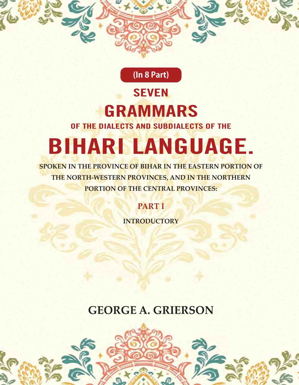 Seven Grammars Of The Dialects And Subdialects Of The Bihari Language Spoken In The Province Of Bihar - Gyan Books | Grab2Buy