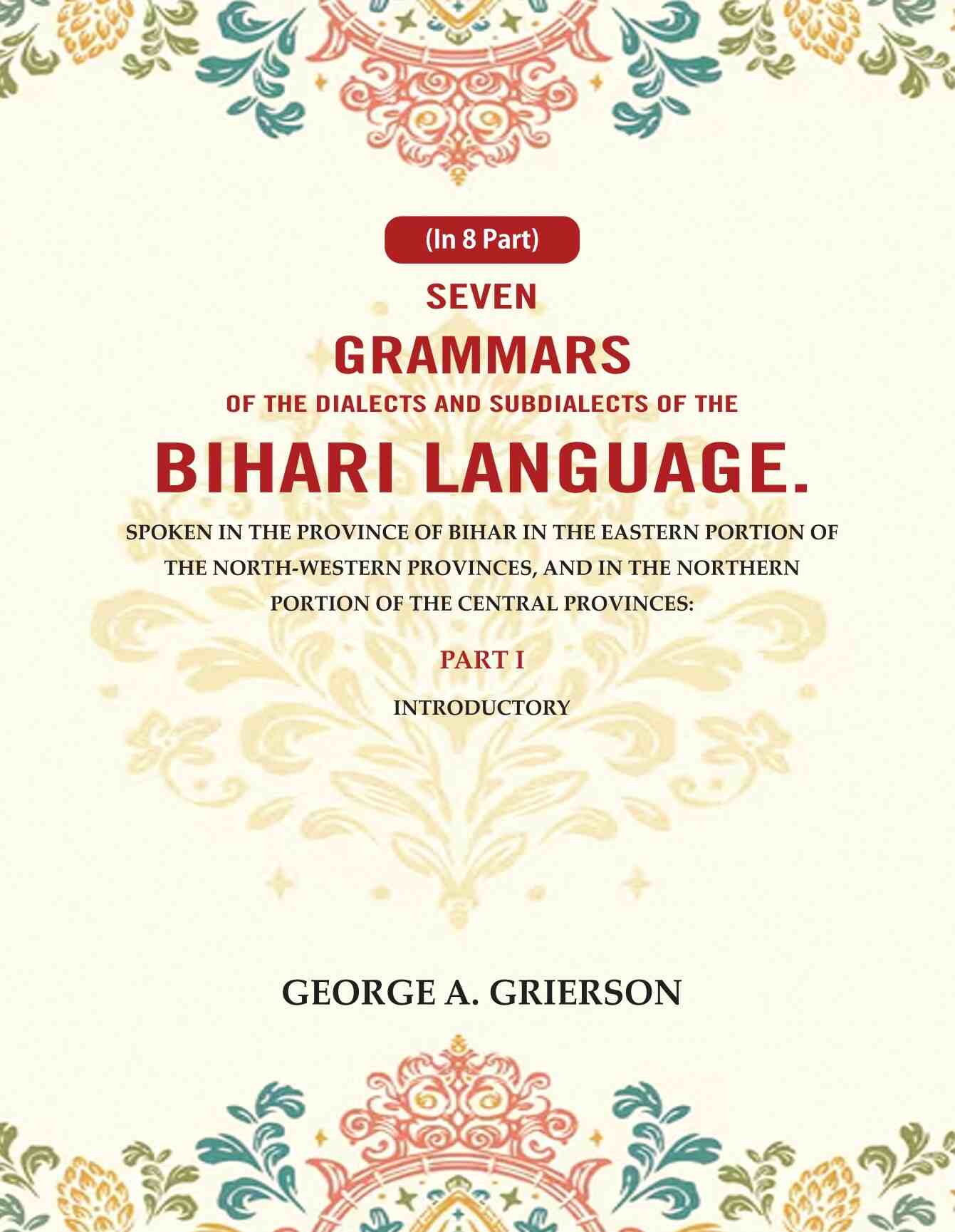 Seven Grammars Of The Dialects And Subdialects Of The Bihari Language Spoken In The Province Of Bihar - Gyan Books | Grab2Buy