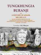 Tungkhungia Buranji Or, A History Of Assam, 1681- A.D.; An Old Assamese Chronicle Of The Tungkhungia 1826 - Gyan Books