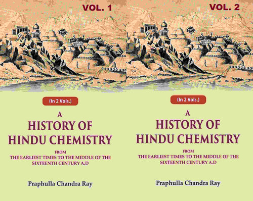A History of Hindu Chemistry: From the Earliest Times to the Middle of the Sixteenth Century A.D 2 Vols. Set - Gyan Books