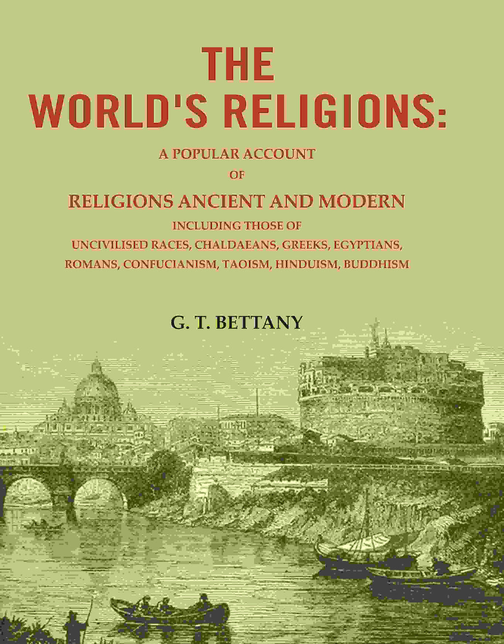 The World'S Religions: A Popular Account Of Religions Ancient And Modern Including Those Of Uncivilised - Gyan Books