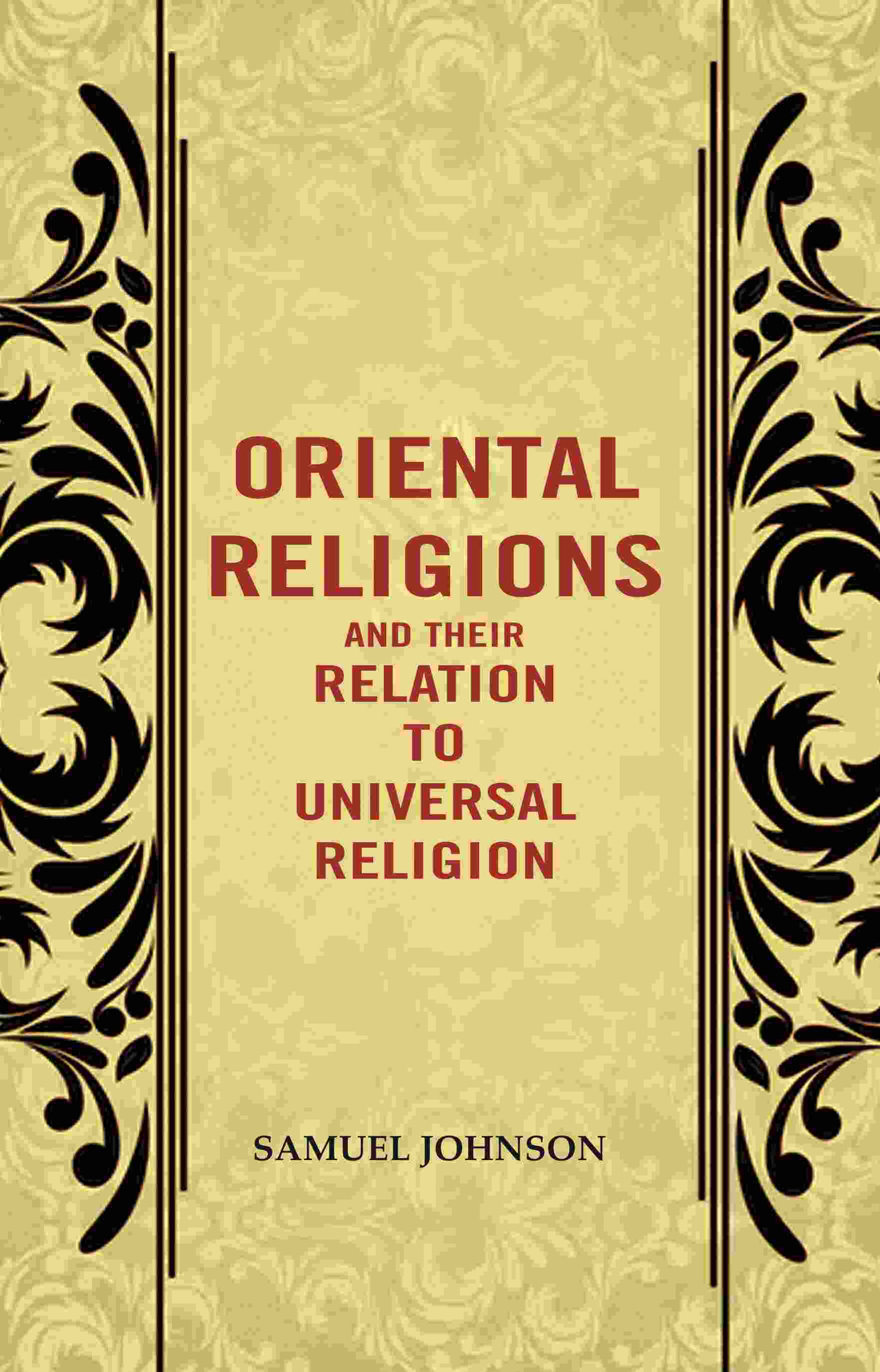 Oriental Religions and Their Relation to Universal Religion - Gyan Books