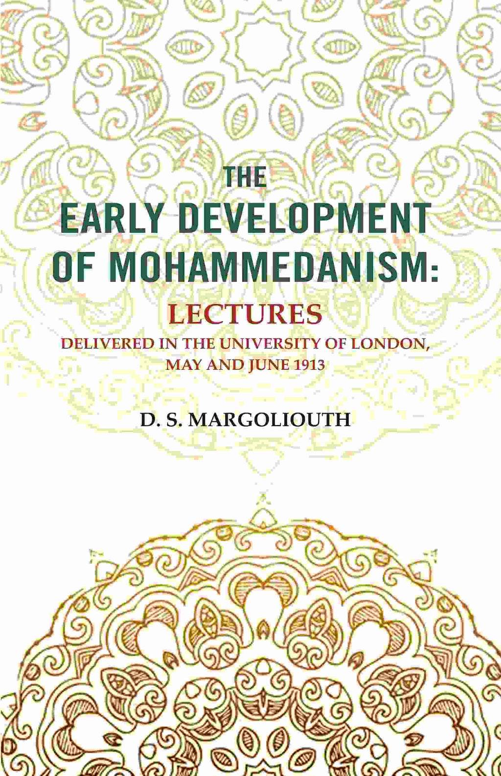 The Early Development of Mohammedanism: Lectures Delivered in the University of London, May and June 1913 - Gyan Books