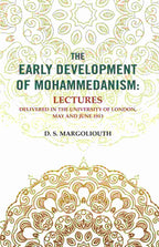 The Early Development of Mohammedanism: Lectures Delivered in the University of London, May and June 1913 - Gyan Books