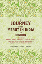 A Journey From Merut In India To London: Through Arabia, Persia, Armenia, Georgia, Russia, 1819 1820 - Gyan Books
