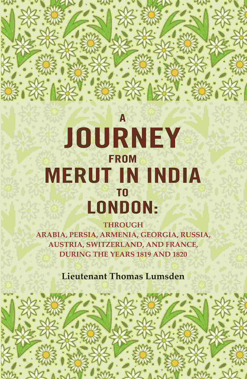 A Journey From Merut In India To London: Through Arabia, Persia, Armenia, Georgia, Russia, 1819 1820 - Gyan Books