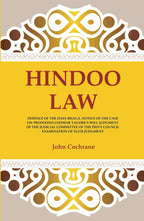 Hindoo Law: Defence Of The Daya Bhaga. Notice Of The Case On Prosoono Coomar Tagore'S Will Judgment Of The - Gyan Books