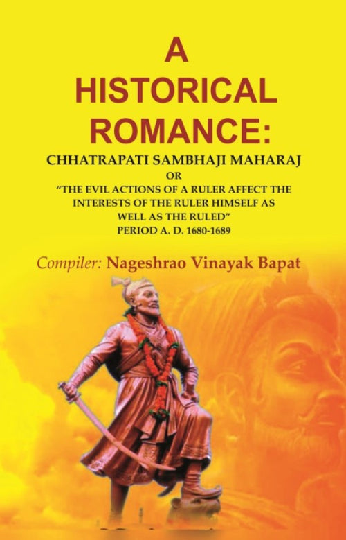 A Historical Romance: Chhatrapati Sambhaji Maharaj Or “The Evil Actions Of A Ruler Affect The Interests - Gyan Books