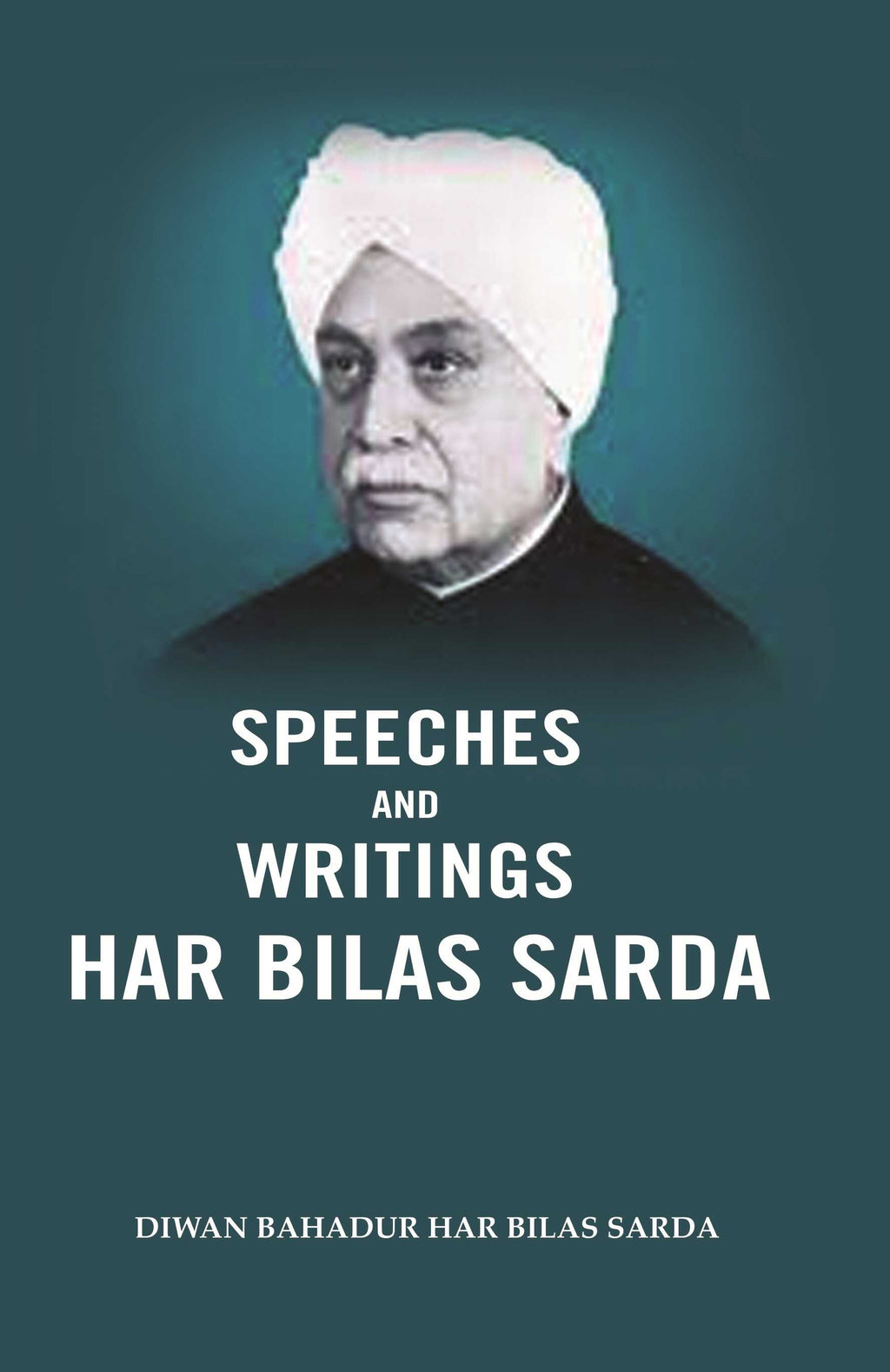 Speeches and Writings Har Bilas Sarda - Gyan Books