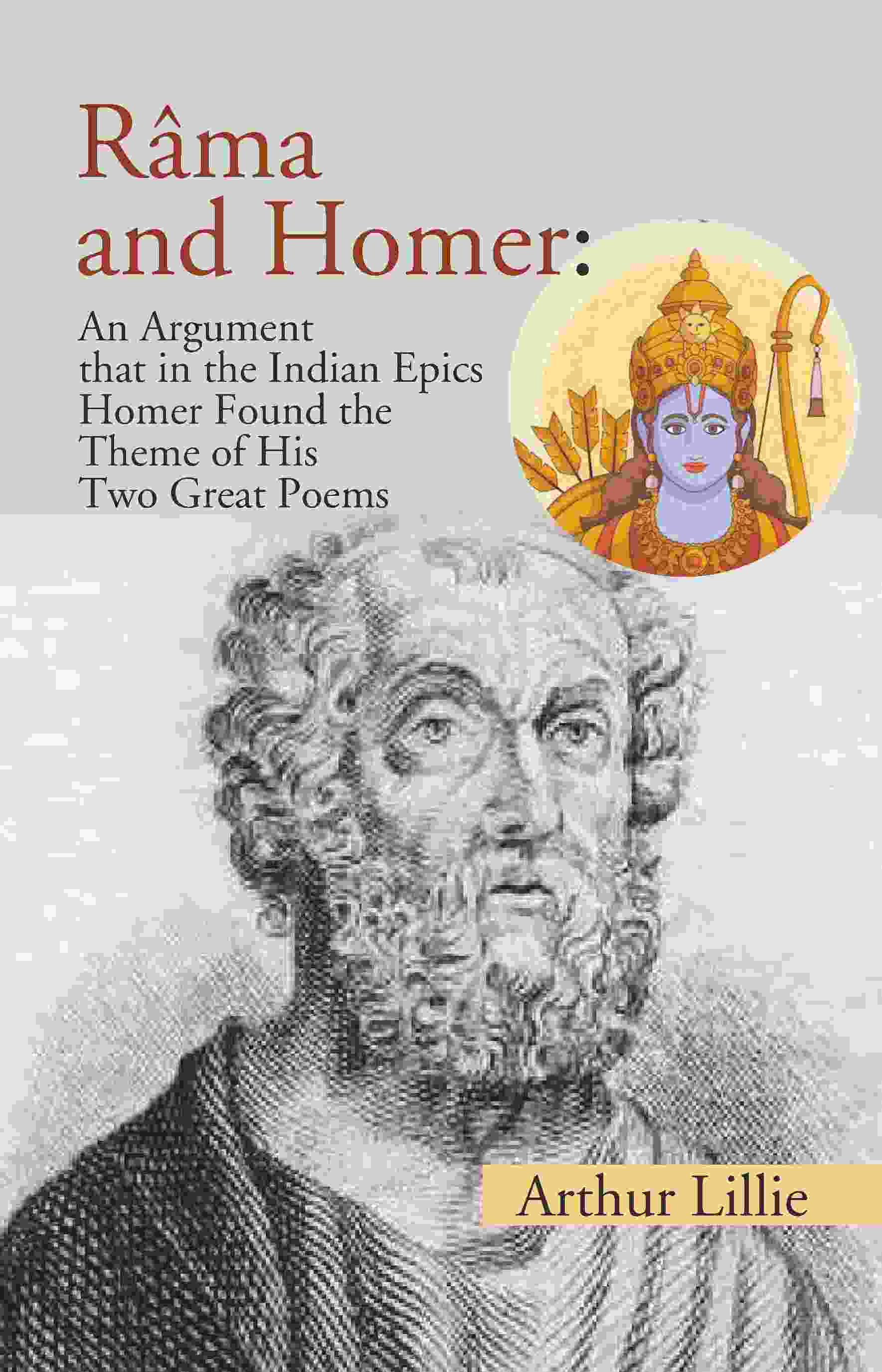 Râma and Homer: An Argument that in the Indian Epics Homer Found the Theme of His Two Great Poems - Gyan Books