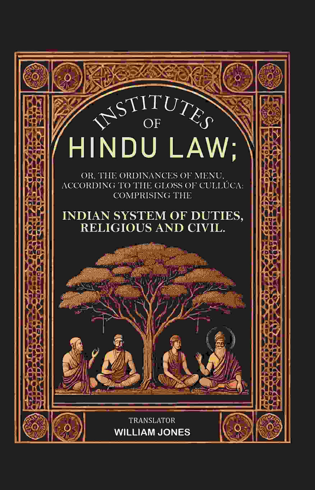 Institutes Of Hindu Law: Or, The Ordinances Of Menu, According To The Gloss Of Cullúca Comprising The - Gyan Books