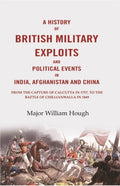 A History Of British Military Exploits And Political Events In India, Afghanistan And China: From The 1849 - Gyan Books