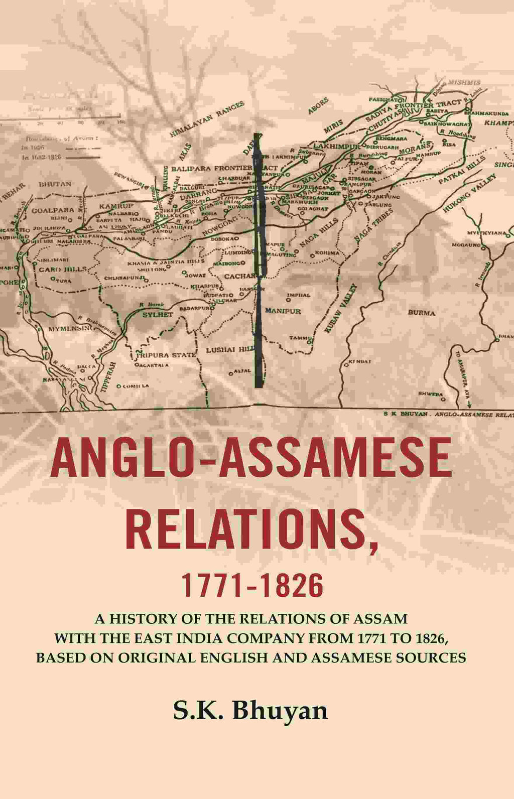 Anglo-Assamese Relations, 1771-: A History Of The Relations Of Assam With The East India Company 1826 - Gyan Books