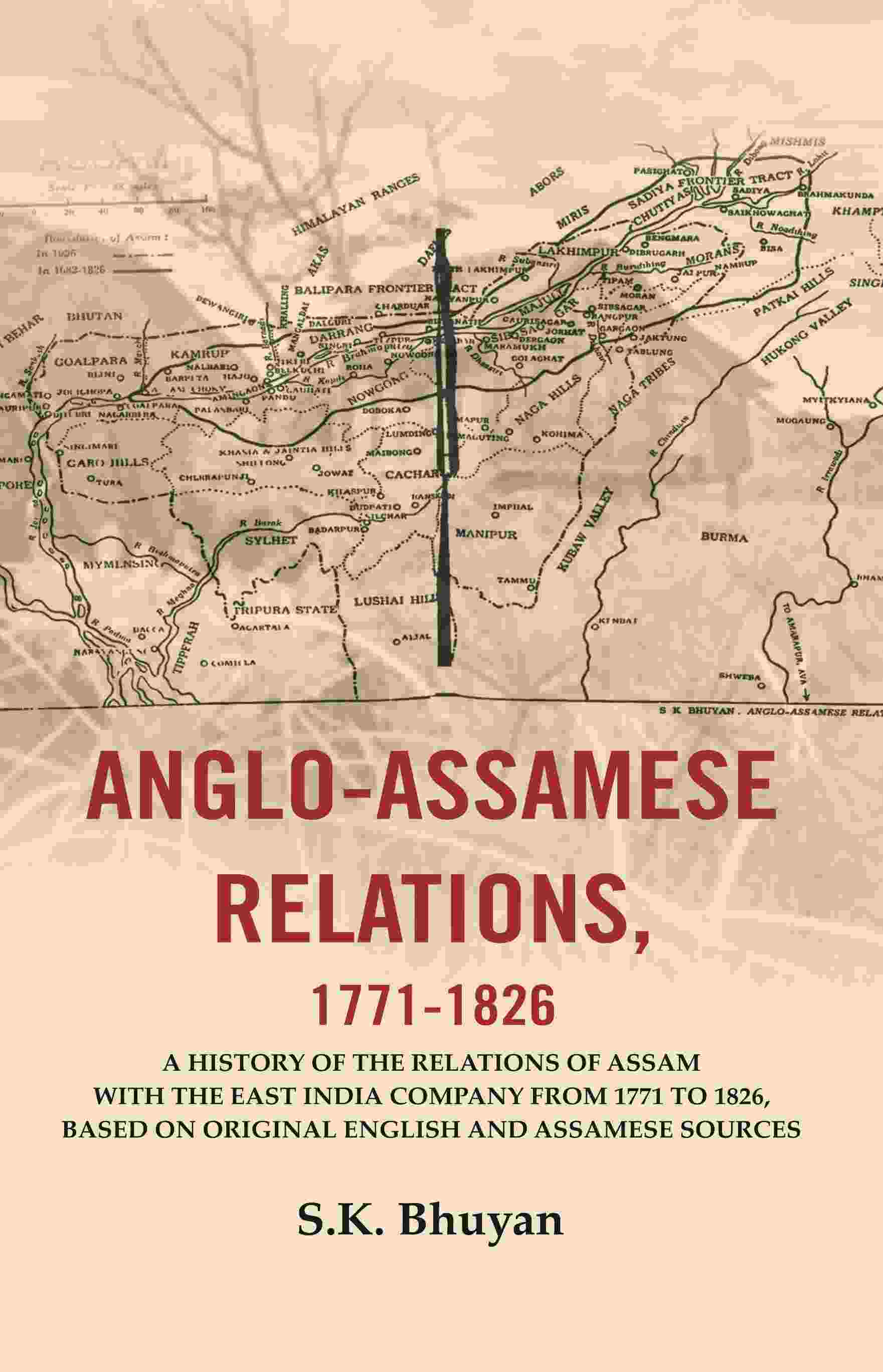 Anglo-Assamese Relations, 1771-: A History Of The Relations Of Assam With The East India Company 1826 - Gyan Books