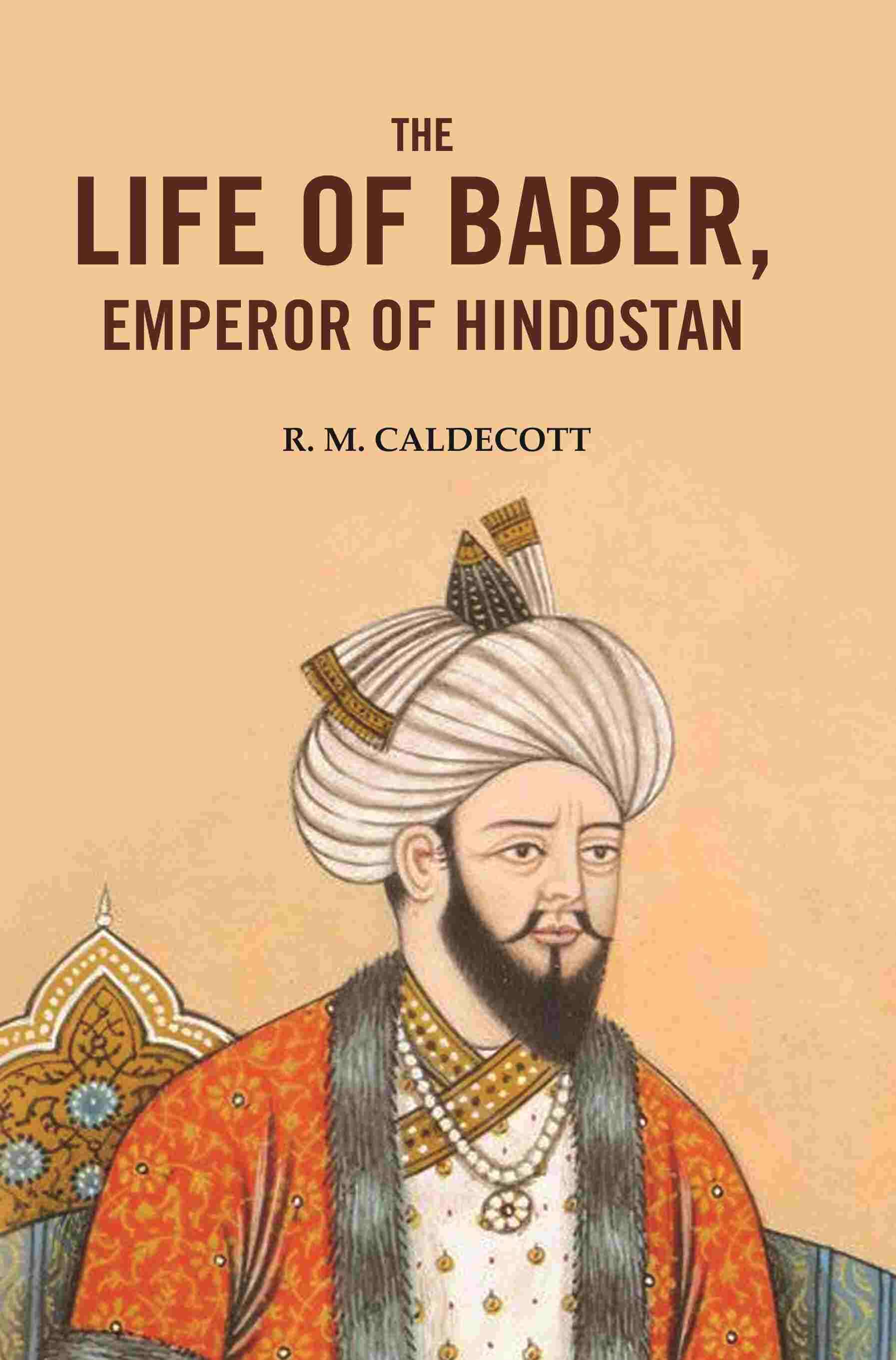The Life of Baber, Emperor of Hindostan - Gyan Books | Grab2Buy