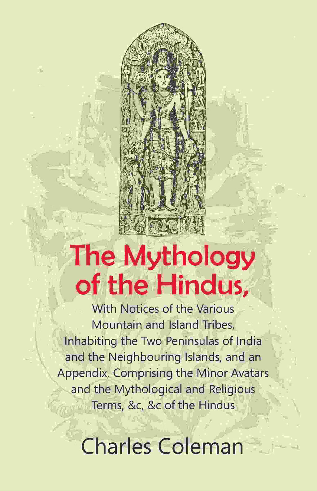 The Mythology Of The Hindus: With Notices Of The Various Mountain And Island Tribes, Inhabiting The Two - Gyan Books