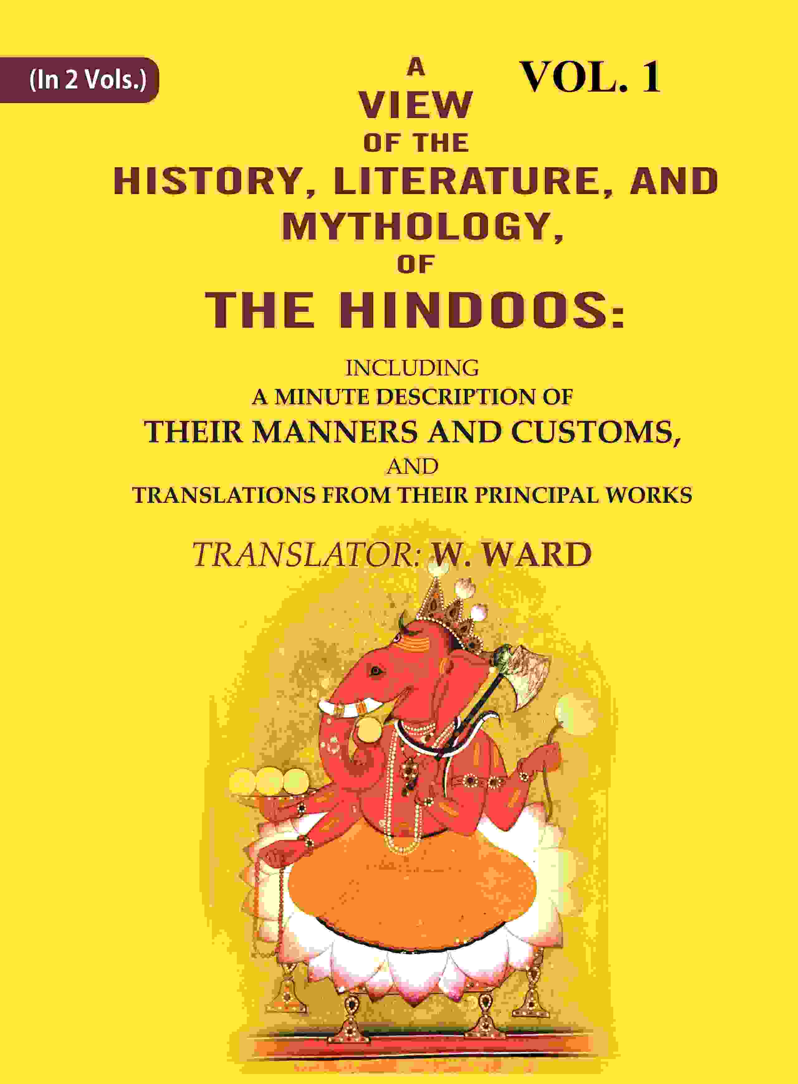A View Of The History, Literature, And Mythology, Of The Hindoos: Including A Minute Description Of Their - Gyan Books