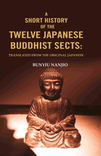 A Short History of the Twelve Japanese Buddhist Sects: Translated From the Original Japanese - Gyan Books