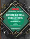 Catalogue and Hand-Book of the Archaeological Collections In the Indian Museum Ashoka and Indo-Soythian Galleries Part-1 - Gyan Books