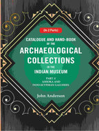 Catalogue and Hand-Book of the Archaeological Collections In the Indian Museum Ashoka and Indo-Soythian Galleries Part-1 - Gyan Books