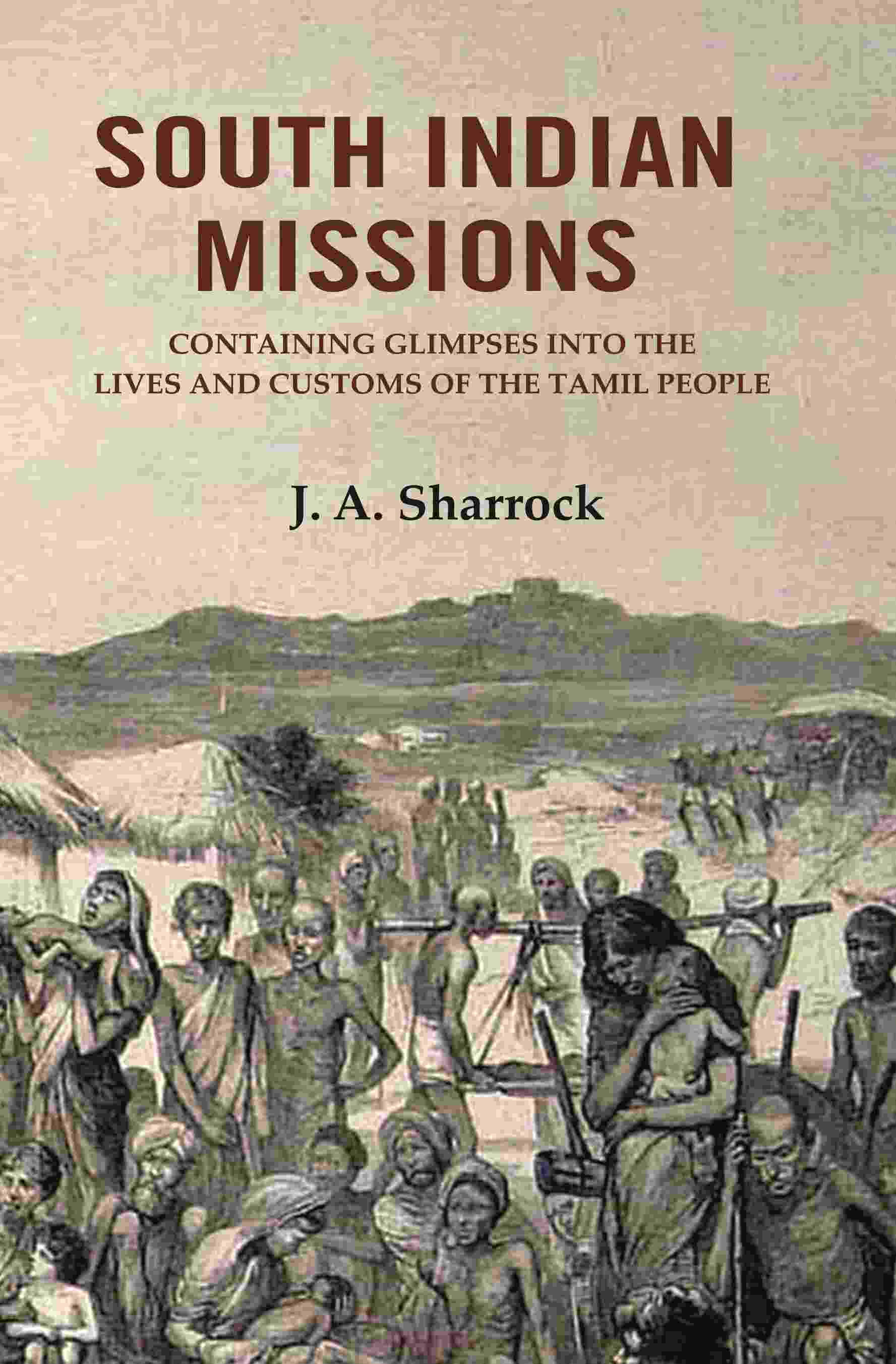 South Indian Missions: Containing Glimpses Into the Lives and Customs of the Tamil People - Gyan Books