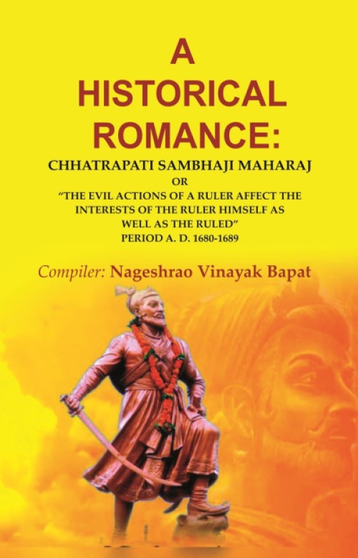 A Historical Romance: Chhatrapati Sambhaji Maharaj Or “The Evil Actions Of A Ruler Affect The Interests - Gyan Books