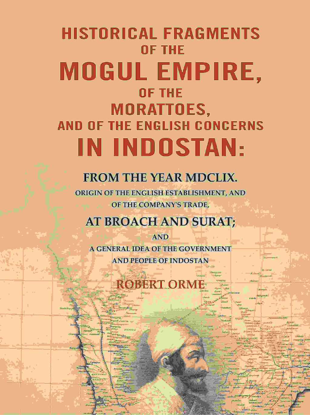 Historical Fragments Of The Mogul Empire, Of The Morattoes, And Of The English Concerns In Indostan: - Gyan Books