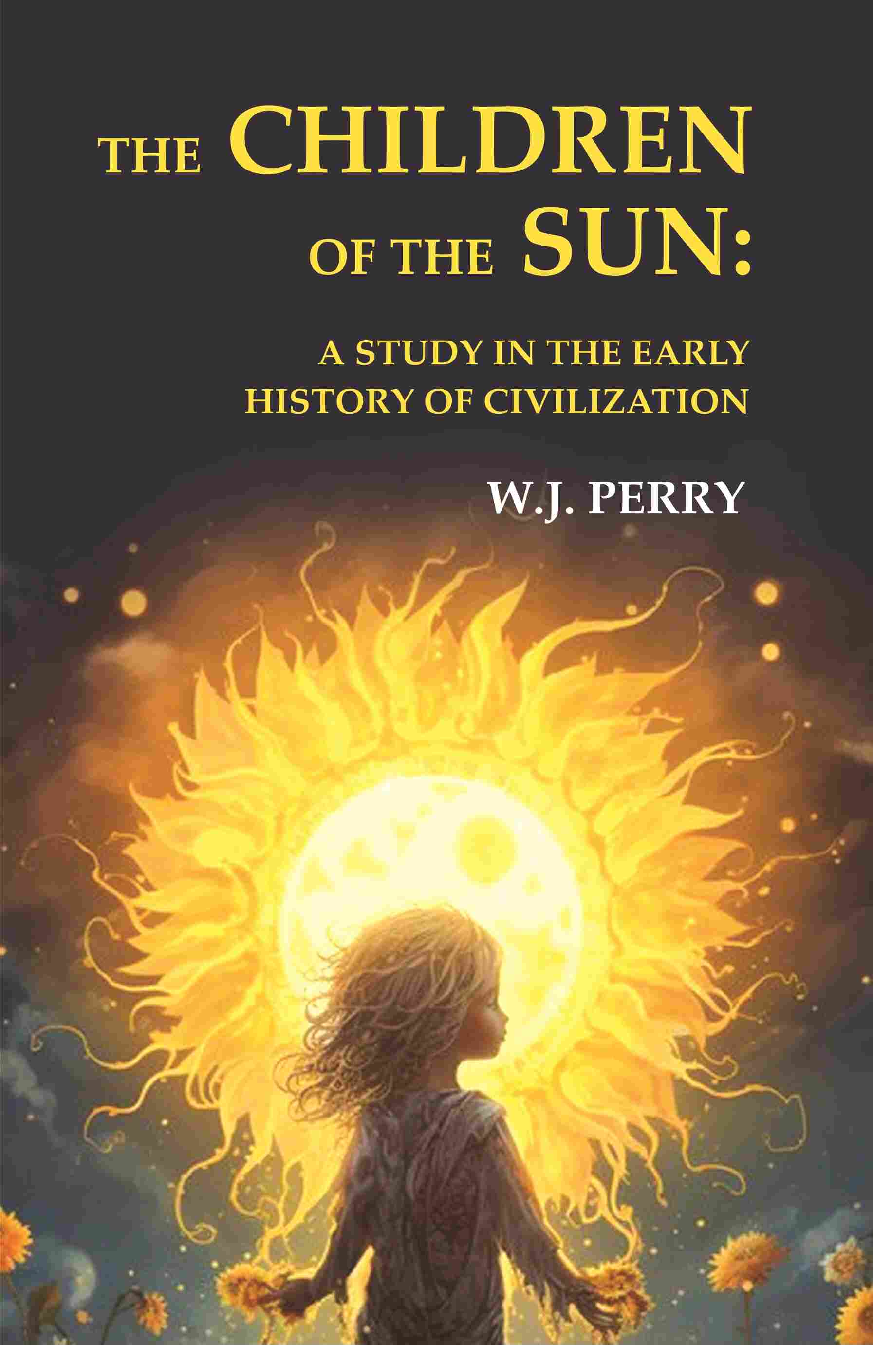 The Children of the Sun: A Study in the Early History of Civilization - Gyan Books
