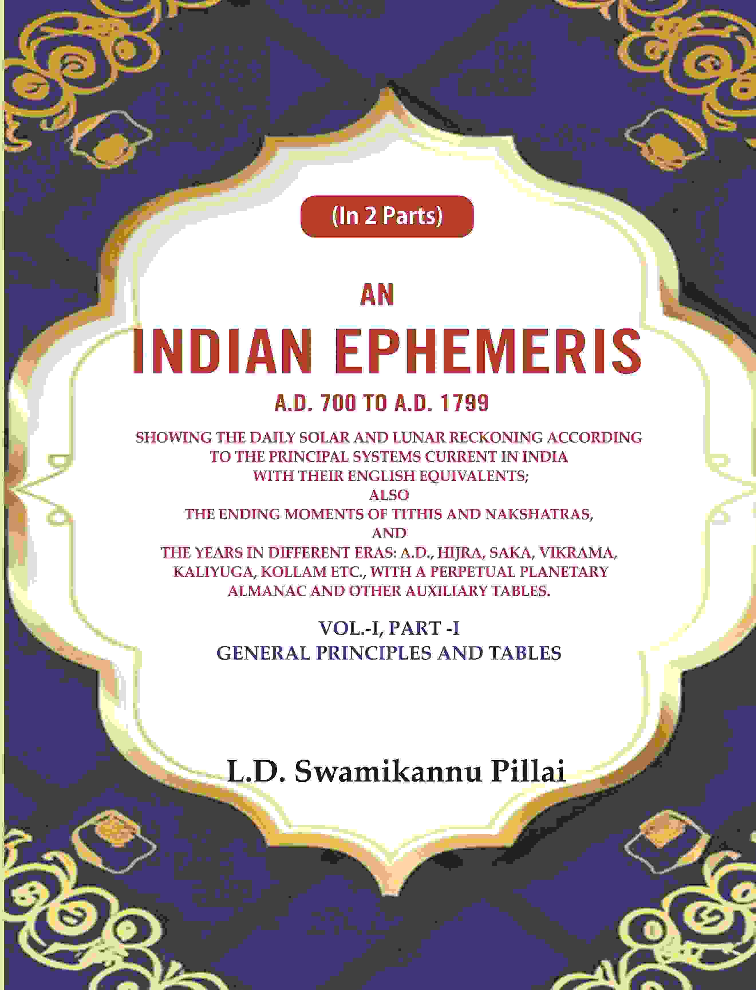 An Indian Ephemeris A.D. 700 To A.D. 1799 : Showing The Daily Solar And Lunar Reckoning According Vol - Gyan Books | Grab2Buy