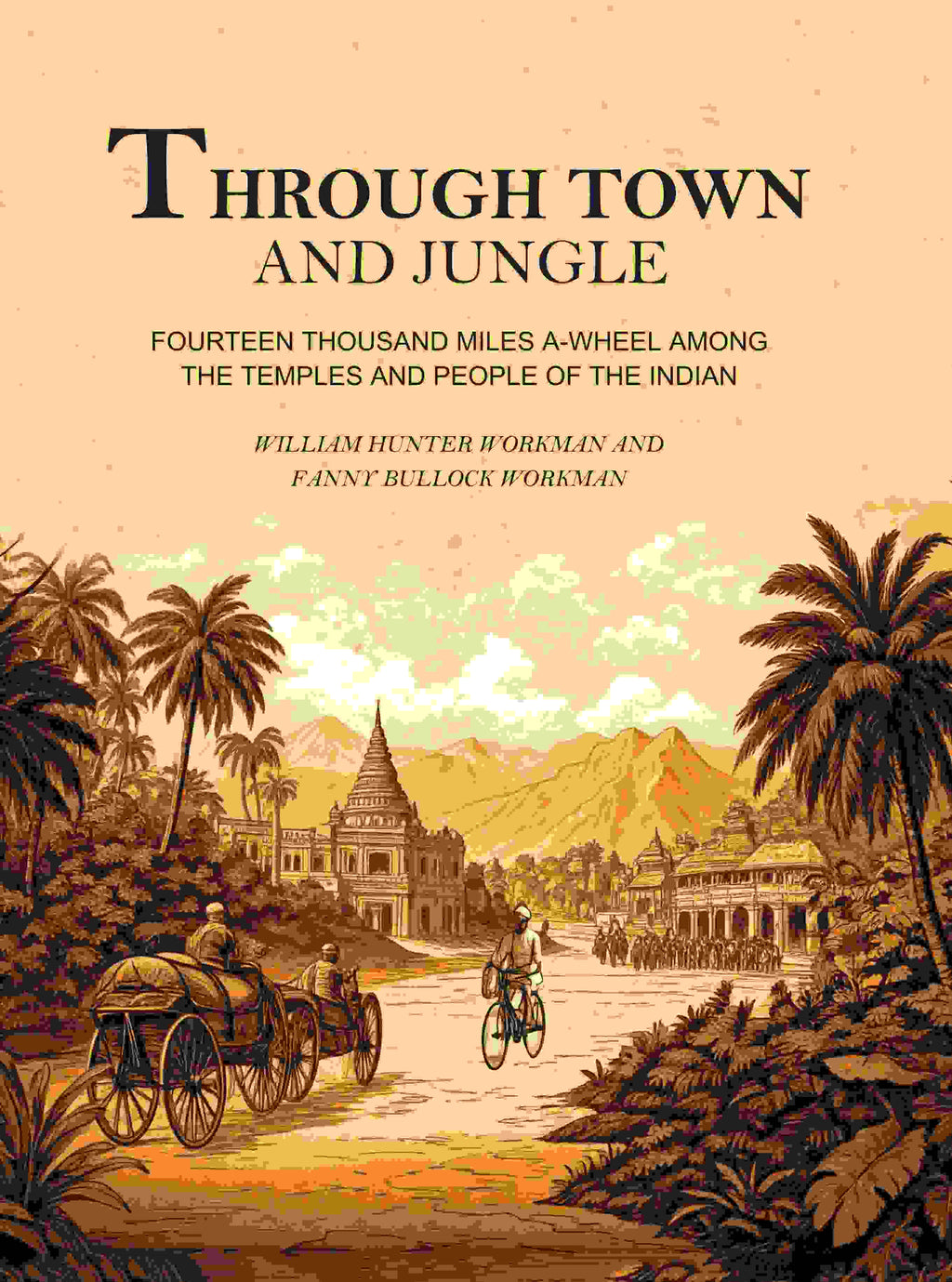 Through Town and Jungle: Fourteen Thousand Miles A-Wheel Among the Temples and People of the Indian Plain - Gyan Books