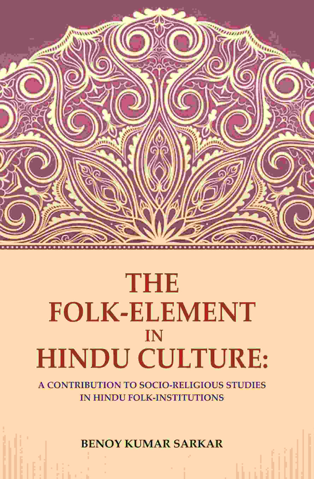 The Folk-Element in Hindu Culture: A Contribution to Socio-Religious Studies in Hindu Folk-Institutions - Gyan Books