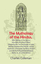 The Mythology Of The Hindus: With Notices Of The Various Mountain And Island Tribes, Inhabiting The Two - Gyan Books