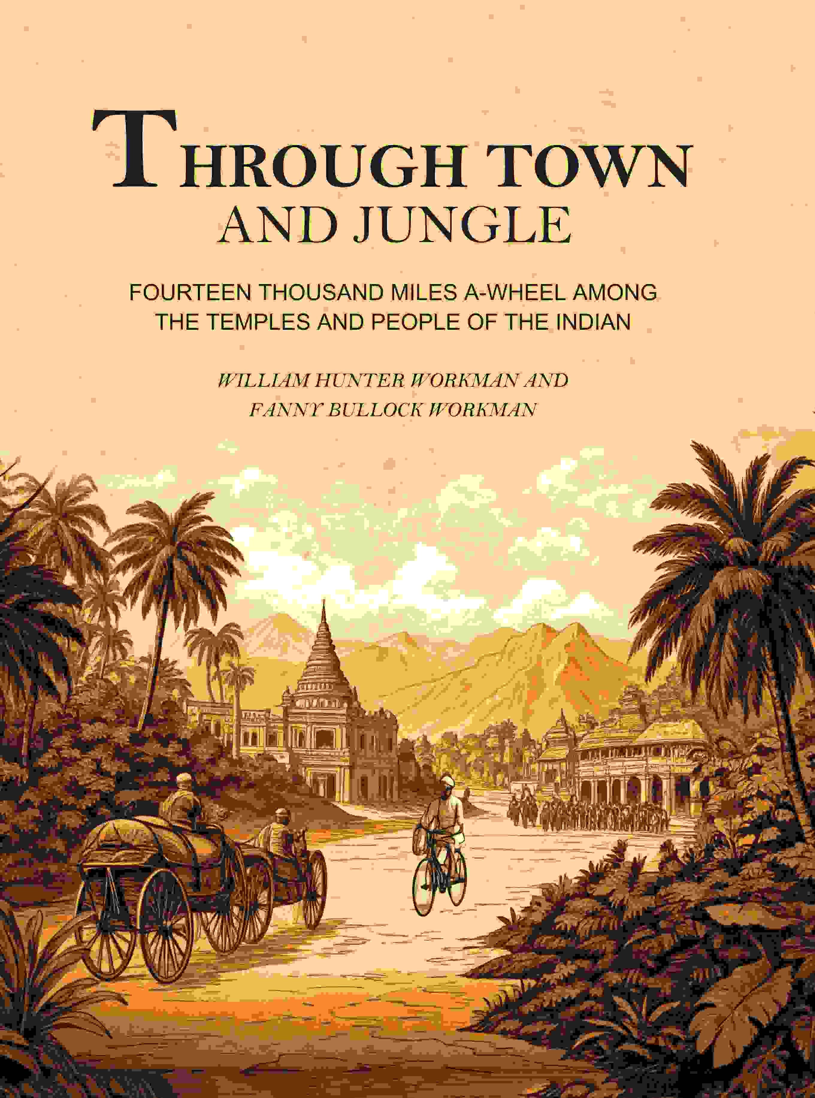 Through Town and Jungle: Fourteen Thousand Miles A-Wheel Among the Temples and People of the Indian Plain - Gyan Books