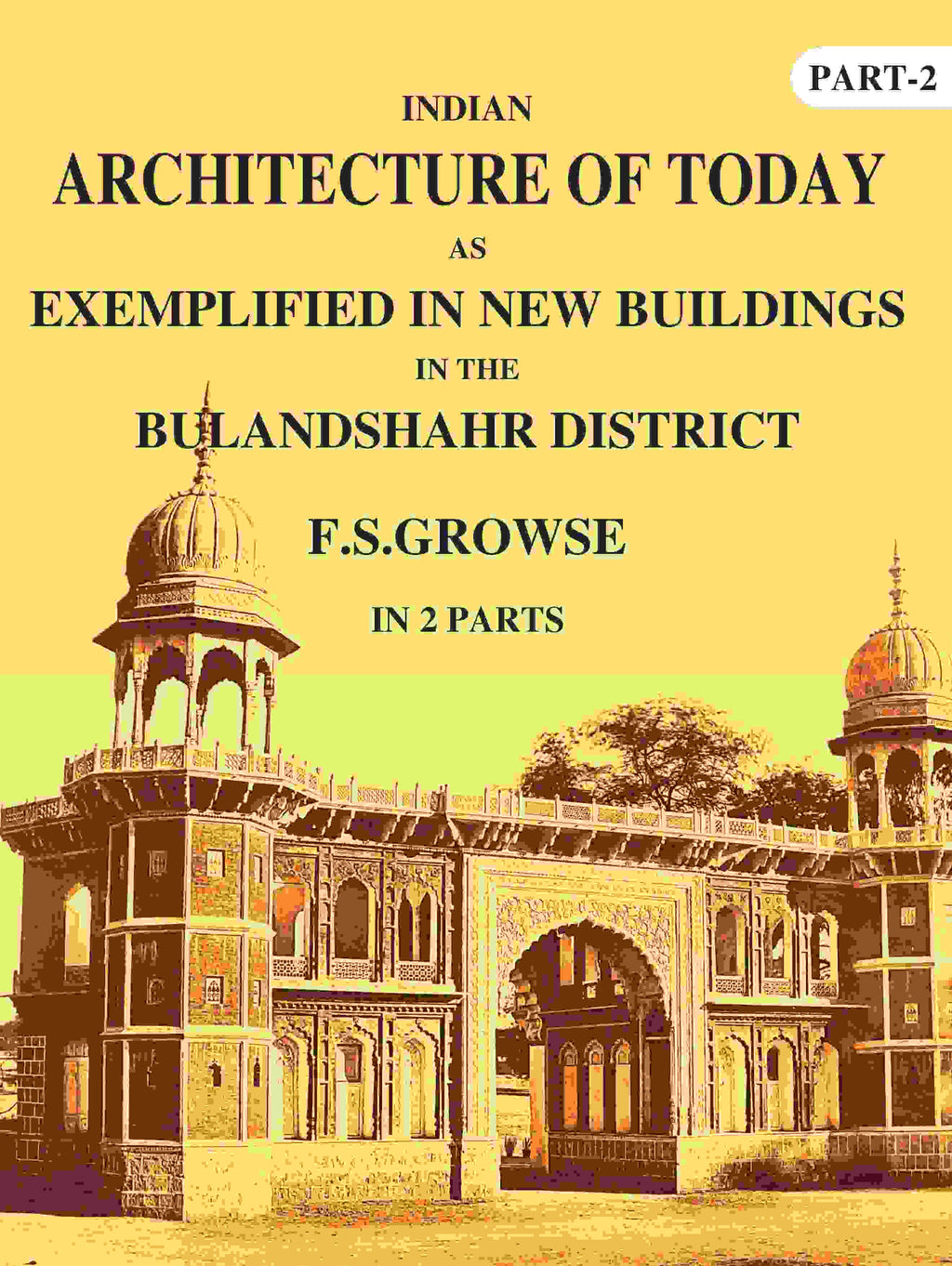 Indian Architecture of Today: As Exemplified In New Buildings in the Bulandshahr District 2nd - Gyan Books