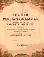 Higher Persian Grammar For The Use Of The Calcutta University: Showing Differences Between Afgan And Modern - Gyan Books