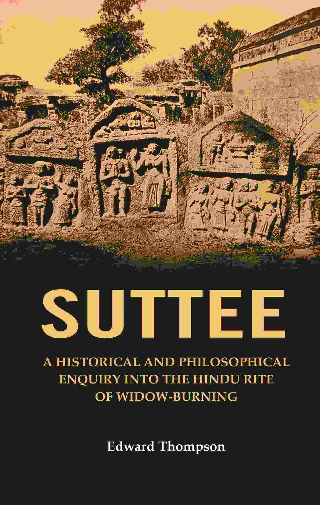 Suttee: A Historical and Philosophical Enquiry Into the Hindu Rite of Widow-Burning - Gyan Books