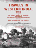 Travels In Western India, Embracing A Visit To The Sacred Mounts Of The Jains, And The Most Celebrated - Gyan Books