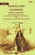 Travels in Kashmir, Ladak, Iskardo, the Countries Adjoining the Mountain-course of the Indus, and the Himalaya, North of the Panjab 1st - Gyan Books