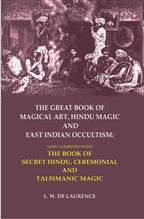 The Great Book Of Magical Art, Hindu Magic And East Indian Occultism: Now Combined With The Book Of Secret - Gyan Books