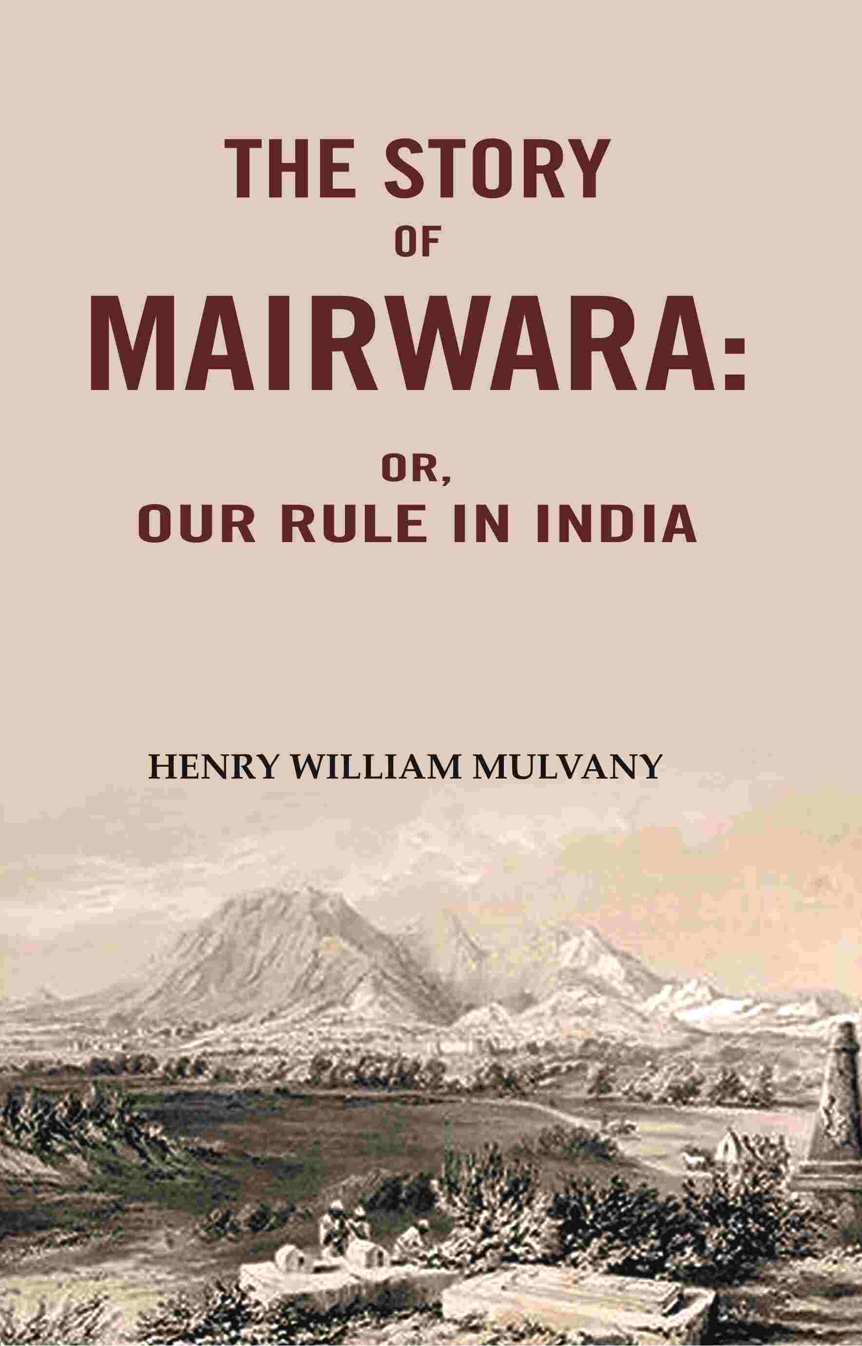 The story of Mairwara: Or, Our rule in India - Gyan Books