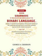 Seven Grammars Of The Dialects And Subdialects Of The Bihari Language Spoken In The Province Of Bihar - Gyan Books