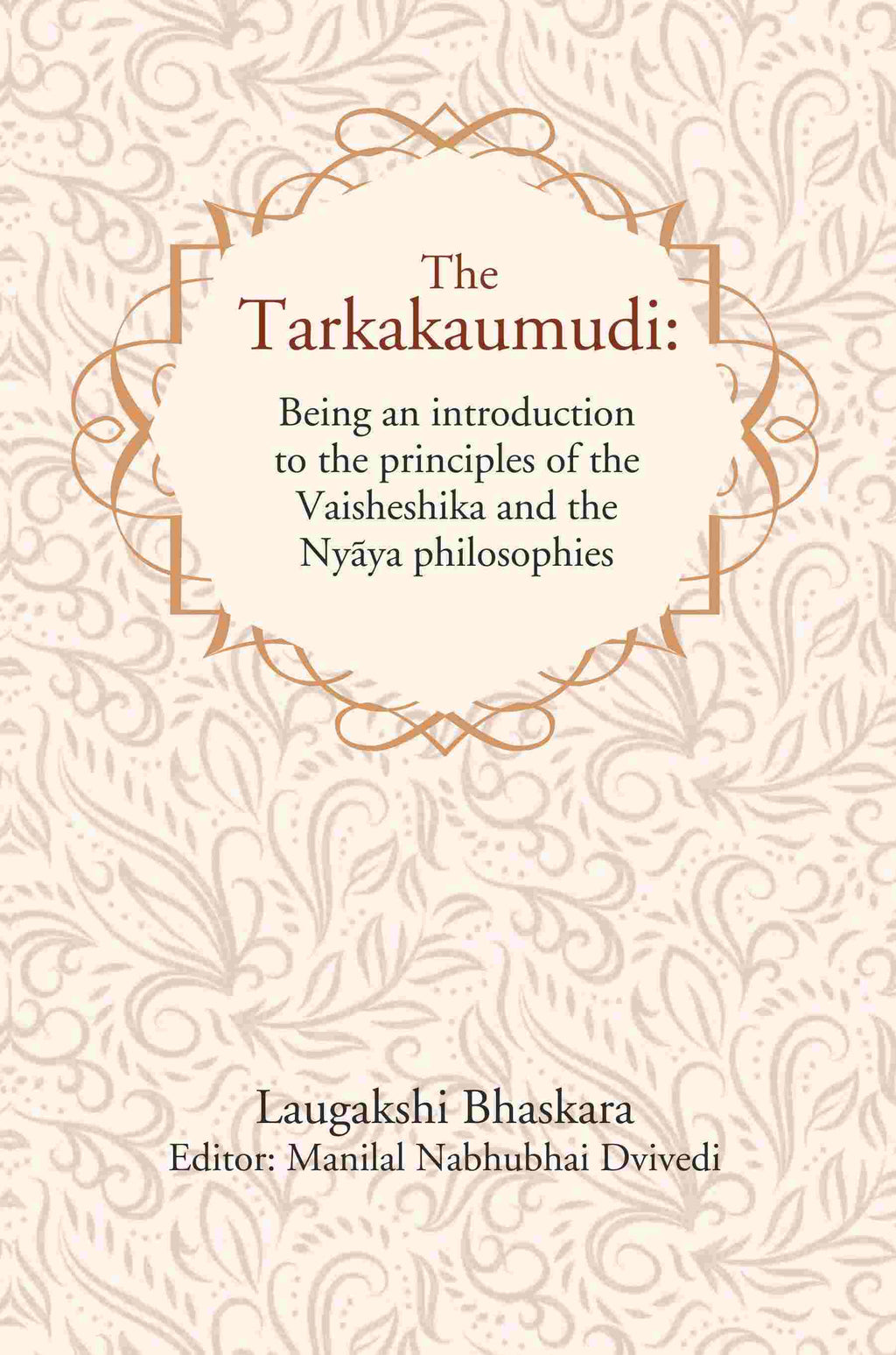 The Tarkakaumudi: Being an introduction to the principles of the Vaisheshika and the Nyāya philosophies - Gyan Books