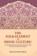 The Folk-Element in Hindu Culture: A Contribution to Socio-Religious Studies in Hindu Folk-Institutions - Gyan Books