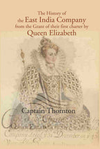 The History of the East India Company from the Grant of thier first charter by Queen Elizabeth - Gyan Books
