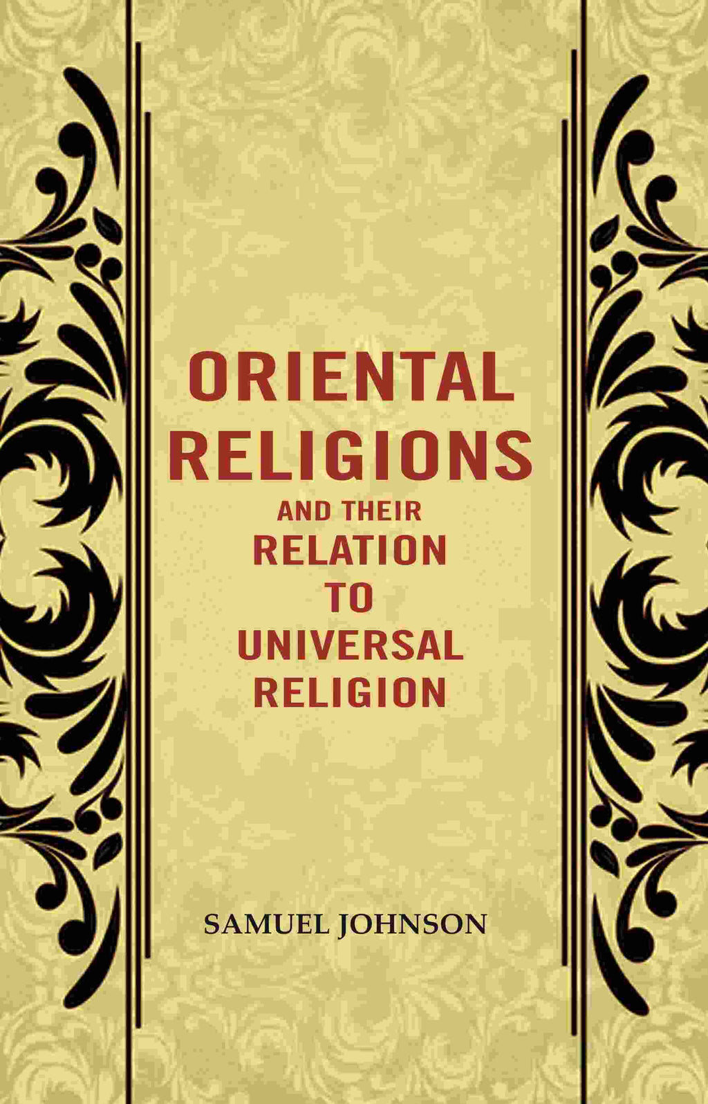 Oriental Religions and Their Relation to Universal Religion - Gyan Books