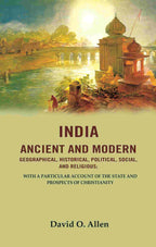 India Ancient And Modern Geographical, Historical, Political, Social, And Religious; With A Particular - Gyan Books